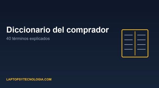 Diccionario del comprador de laptops: 40 términos explicados