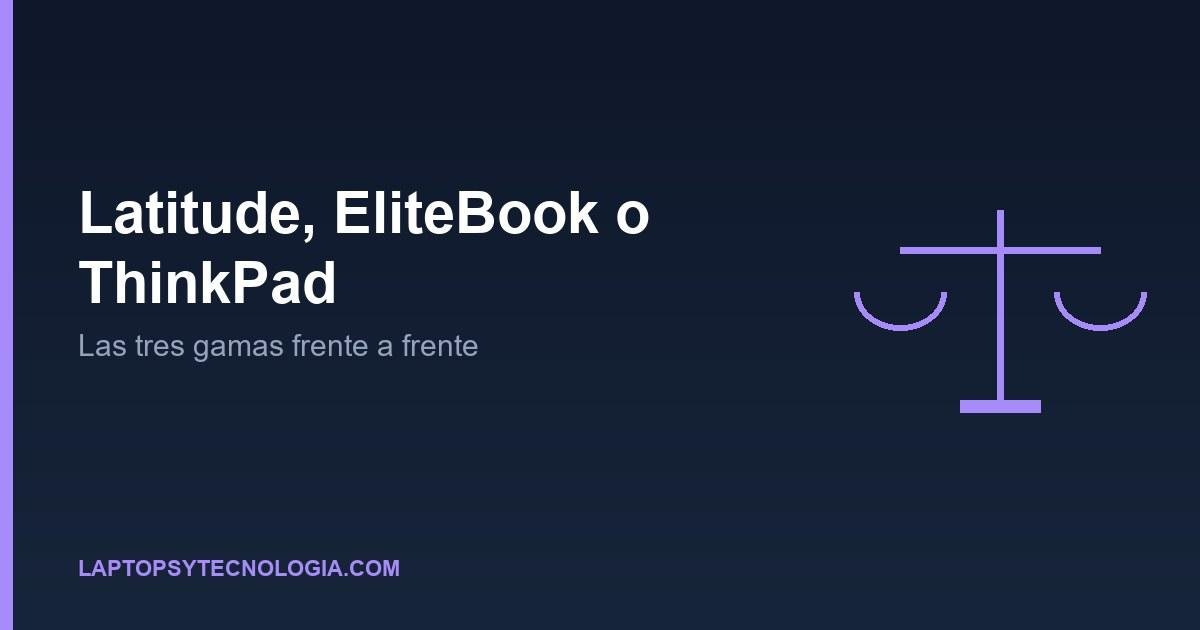 Latitude, EliteBook o ThinkPad: compara las tres gamas frente a frente